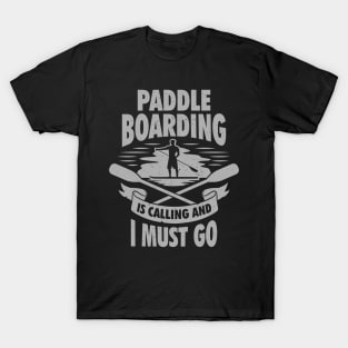 Paddle Boarding Is Calling And I Must Go T-Shirt